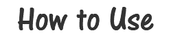 How to Use