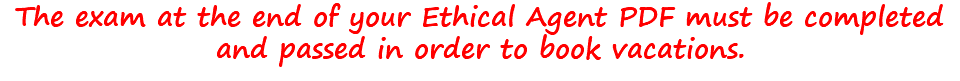 The exam at the end of your Ethical Agent PDF must be completed and passed in order to book vacations.